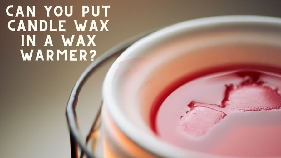 Can you put candle wax in a wax warmer - featured image